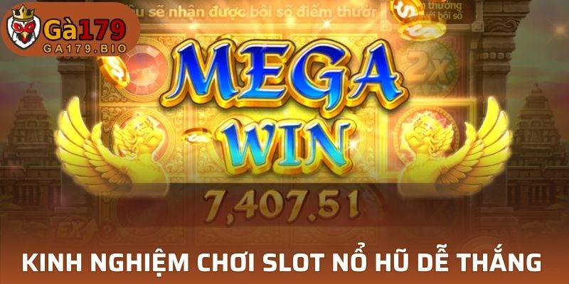 Các kinh nghiệm chơi slot Nổ Hũ GA179 dễ thắng nhất