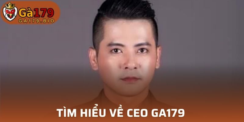 Tìm hiểu về CEO GA179